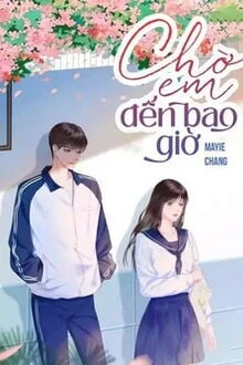 [Truyện Chữ] - Chờ Em Chờ Đến Bao Giờ