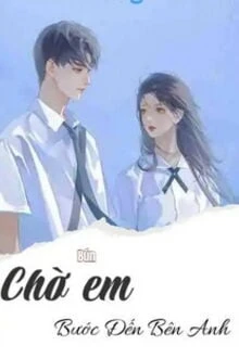 [Truyện Chữ] - Chờ Em Bước Đến Bên Anh