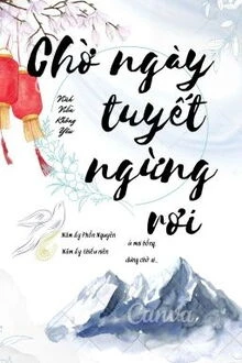 [Truyện Chữ] - Chờ Ngày Tuyết Ngừng Rơi