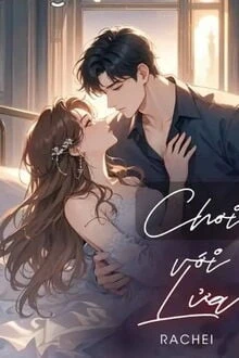 [Truyện Chữ] - Chơi Với Lửa