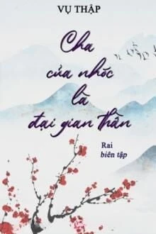 [Truyện Chữ] - Cha Của Nhóc Là Đại Gian Thần