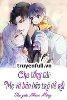 [Truyện Chữ] - Cha Tổng Tài: Mẹ Và Bảo Bảo Trở Về Rồi!