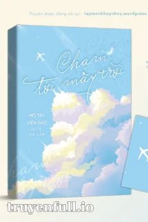 [Truyện Chữ] - Chạm Tới Mây Trời - Mộ Tây Viễn Đạo