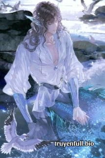 [Truyện Chữ] - Chàng Tiên Cá Của Nhân Vật Phản Diện