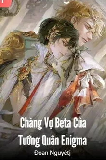 [Truyện Chữ] - Chàng Vợ Beta Của Tướng Quân Enigma