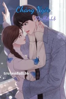 [Truyện Chữ] - Chàng Ngốc - Tô Mã Lệ