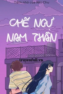 [Truyện Chữ] - Chế Ngự Nam Thần