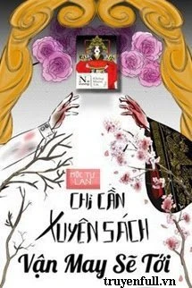 [Truyện Chữ] - Chỉ Cần Xuyên Sách Vận May Sẽ Tới