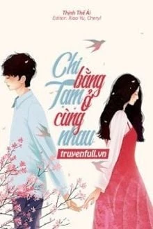 [Truyện Chữ] - Chi Bằng Tạm Ở Cùng Nhau