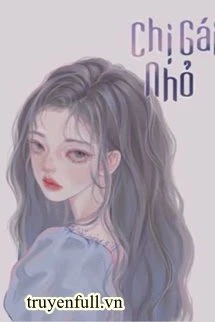[Truyện Chữ] - Chị Gái Nhỏ