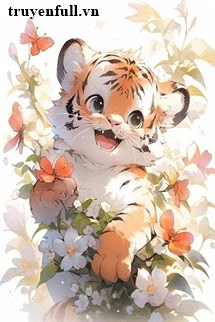 [Truyện Chữ] - Chị Đây Xuyên Thành Hổ Con Nuôi Boss Phản Diện Xuyên Sách