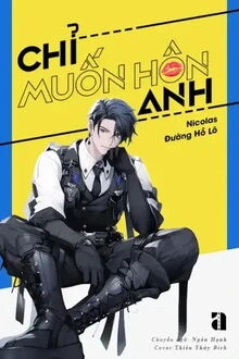 [Truyện Chữ] - Chỉ Muốn Hôn Anh