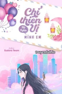 [Truyện Chữ] - Chỉ Thiên Vị Mình Em - Mộ Nghĩa