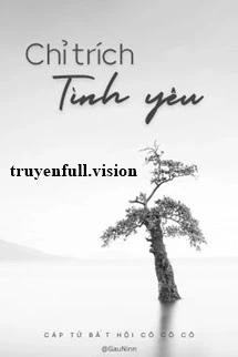 [Truyện Chữ] - Chỉ Trích Tình Yêu - Cáp Tử Bất Hội Cô Cô Cô