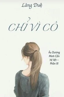 [Truyện Chữ] - Chỉ Vì Cô