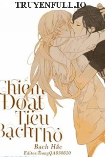 [Truyện Chữ] - Chiếm Đoạt Tiểu Bạch Thỏ - Bạch Hắc