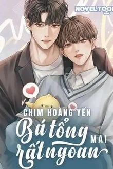 [Truyện Chữ] - Chim Hoàng Yến Của Bá Tổng Rất Ngoan