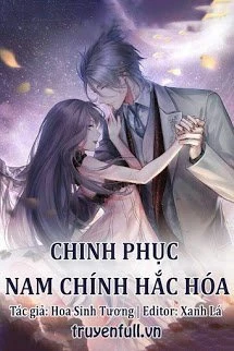 [Truyện Chữ] - Chinh Phục Nam Chính Hắc Hóa