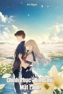 [Truyện Chữ] - Chinh Phục "Anh Chú" Mặt Lạnh!