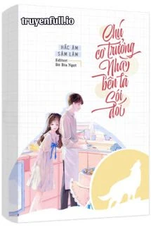 [Truyện Chữ] - Chú Cơ Trưởng Nhà Bên Là Sói Đói