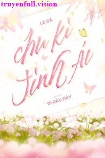 [Truyện Chữ] - Chu Kỳ Tình Ái - Lễ Dã