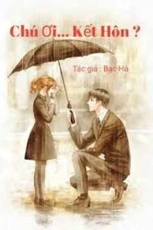 [Truyện Chữ] - Chú Ơi... Kết Hôn!