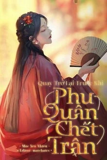 [Truyện Chữ] - Chủ Mẫu Hầu Phủ (Trở Về Trước Khi Phu Quân Chết Trận)