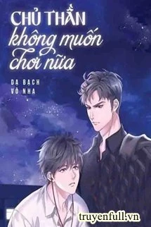 [Truyện Chữ] - Chủ Thần Không Muốn Chơi Nữa