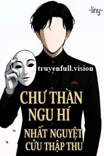 [Truyện Chữ] - Chư Thần Ngu Hí - Nhất Nguyệt Cửu Thập Thu
