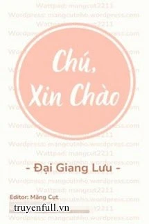 [Truyện Chữ] - Chú, Xin Chào