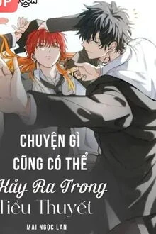 [Truyện Chữ] - Chuyện Gì Cũng Có Thể Xảy Ra Trong Tiểu Thuyết!