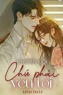 [Truyện Chữ] - Chuyển Đổi Chú Phải Yêu Tôi