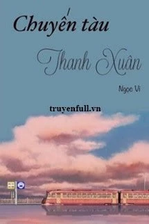 [Truyện Chữ] - Chuyến Tàu Thanh Xuân