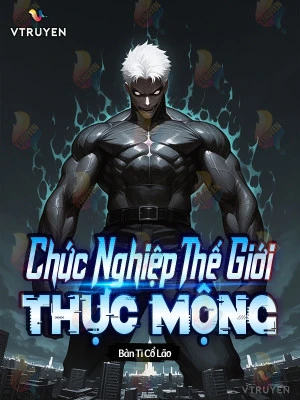 [Truyện Chữ] - Chức Nghiệp Thế Giới: Thực Mộng