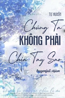 [Truyện Chữ] - Chúng Ta Không Phải Chia Tay Sao
