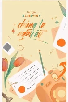 [Truyện Chữ] - Chúng Ta Ngày Ấy