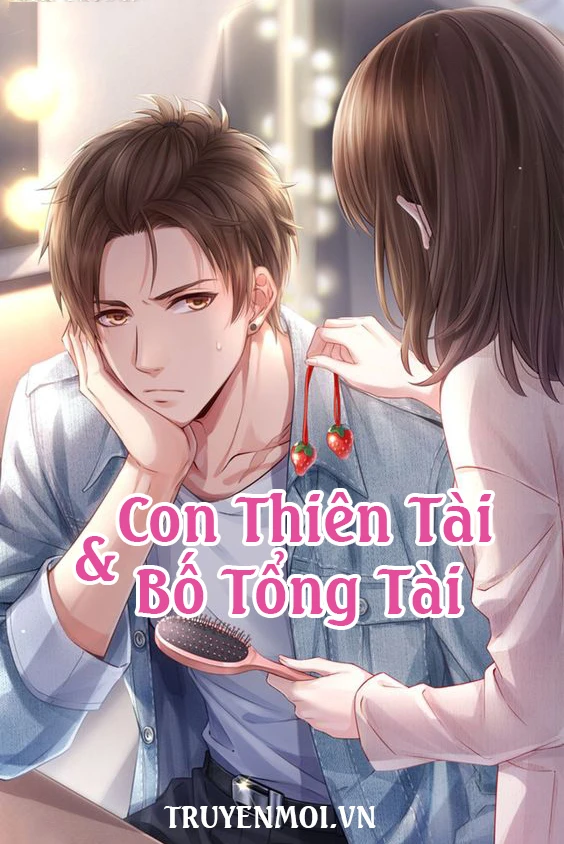 [Truyện Chữ] - Con Thiên Tài Và Bố Tổng Tài