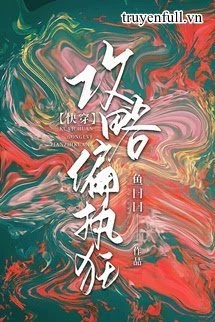 [Truyện Chữ] - Công Lược Cố Chấp Cuồng