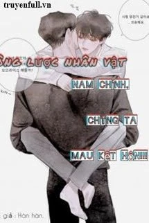 [Truyện Chữ] - Công Lược Nhân Vật: Nam Chính Chúng Ta Mau Kết Hôn