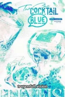 [Truyện Chữ] - Cocktail Blue - Trà Các