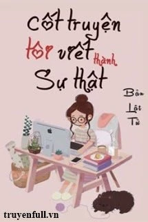 [Truyện Chữ] - Cốt Truyện Tôi Viết Thành Sự Thật