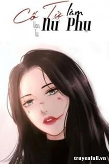 [Truyện Chữ] - Cố Tử Làm Nữ Phụ