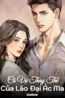 [Truyện Chữ] - Cô Vợ Thay Thế Của Lão Đại Ác Ma