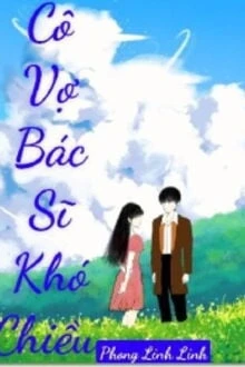 [Truyện Chữ] - Cô Vợ Bác Sĩ Khó Chiều