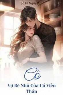 [Truyện Chữ] - Cô Vợ Bé Nhỏ Của Cố Viễn Thần