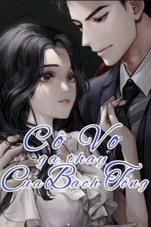 [Truyện Chữ] - Cô Vợ Gả Thay Của Bạch Tổng