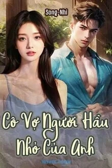[Truyện Chữ] - Cô Vợ Người Hầu Nhỏ Của Anh