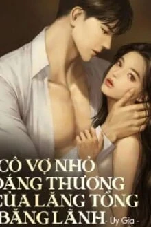 [Truyện Chữ] - Cô Vợ Nhỏ Đáng Thương Của Lăng Tổng Băng Lãnh