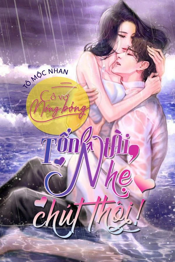 [Truyện Chữ] - Cô Vợ Nóng Bỏng: Tổng Tài, Nhẹ Chút Thôi!