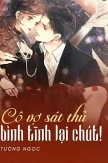 [Truyện Chữ] - Cô Vợ Sát Thủ Bình Tĩnh Lại Chút!